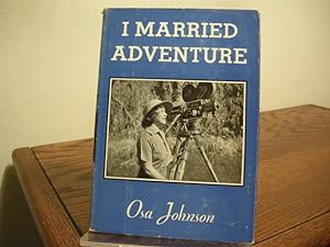 Seller image for I Married Adventure: The Lives and Adventures of Martin and Osa Johnson for sale by Bungalow Books, ABAA