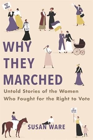 Seller image for Why They Marched : Untold Stories of the Women Who Fought for the Right to Vote for sale by GreatBookPrices
