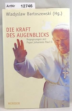 Bild des Verkufers fr Die Kraft des Augenblicks. Begegnungen mit Papst Johannes Paul II zum Verkauf von Die Bchertruhe
