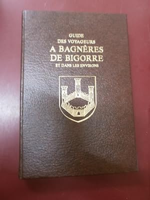 Guide des voyageurs à Bagnères de Bigorre & dans les environs (Tiré à 500 exemplaires. )