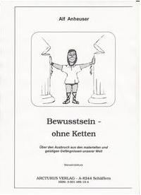 Seller image for Bewusstsein - ohne Ketten- ber den Ausbruch aus den materiellen und geistigen Gefngnissen unserer Welt for sale by Arcturus Verlag, Kurt J. Bruk