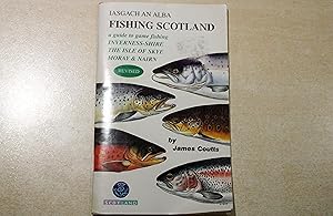 Fishing in Scotland. A guide to game fishing Inverness-shire, the Isle of Skye, Moray & Nairn