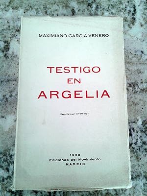 TESTIGO EN ARGELIA. Historia del nacionalismo argelino de 1830 a 1958