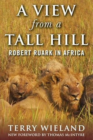 Seller image for View from a Tall Hill : Robert Ruark in Africa for sale by GreatBookPrices