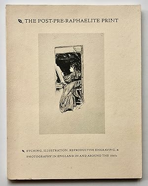 Imagen del vendedor de The Post-Pre-Raphaelite Print: Etching, Illustration, Reproductive Engraving, and Photography in England in and Around the 1860s a la venta por George Ong Books