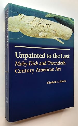 Unpainted to the Last Moby-Dick and Twentieth-Century American Art