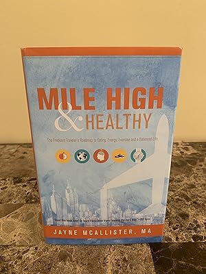 Image du vendeur pour Mile High & Healthy: The Frequent Traveler's Roadmap to Eating, Energy, Exercise and a Balanced Life [FIRST EDITION, FIRST PRINTING] mis en vente par Vero Beach Books