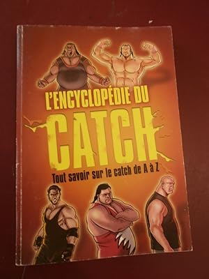 L'encyclopédie du catch Tout savoir de A comme argent à W comme WWE