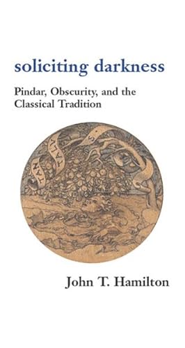 Imagen del vendedor de Soliciting Darkness : Pindar, Obscurity, and the Classical Tradition a la venta por GreatBookPrices