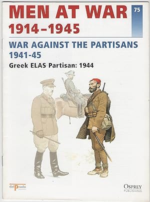 Men at War 1914-1945 75: War against the Partisans 1941-45: Greek ELAS Partisan: 1944
