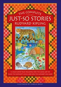 Seller image for Complete Just-So Stories : 12 Much-Loved Tales Including How the Camel Got His Hump, Elephants Child, and How the Alphabet Was Made for sale by GreatBookPricesUK
