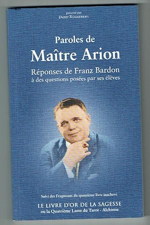 Seller image for Paroles de Matre Arion. RPONSES DE FRANZ BARDON  DES QUESTIONS POSES PAR SES DISCIPLES for sale by De Eglantier & Crazy Castle