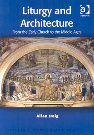 Immagine del venditore per Liturgy and Architecture : From the Early Church to the Middle Ages venduto da GreatBookPrices