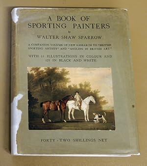 A Book of Sporting Painters. A Companion Volume of New Research to 'British Sporting Artists' and...