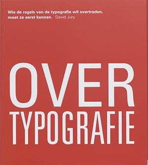 Seller image for Over typografie : wie de regels van de typografie wil overtreden, moet ze eerst kennen for sale by Antiquariaat Digitalis