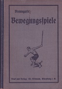Bewegungsspiele. Methodisches Handbuch der Spiele für Schulen und Turnvereine.