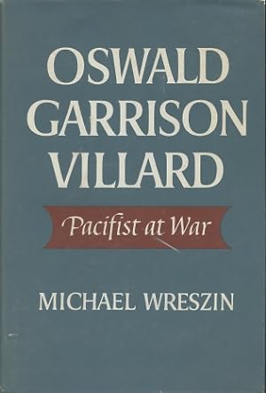 Oswald Garrison Villard: Pacifist at War