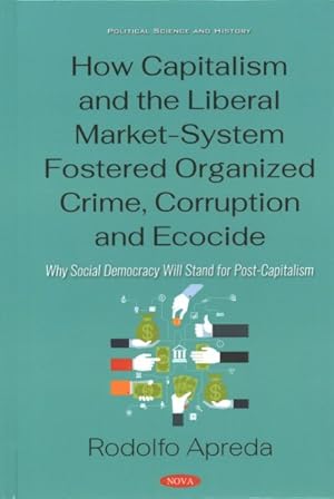 Seller image for How Capitalism and the Liberal Market-System Fostered Organized Crime, Corruption and Ecocide : Why Social Democracy Will Stand for Post-Capitalism for sale by GreatBookPrices