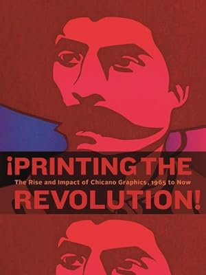 Seller image for Printing the Revolution! : The Rise and Impact of Chicano Graphics, 1965 to Now for sale by GreatBookPrices