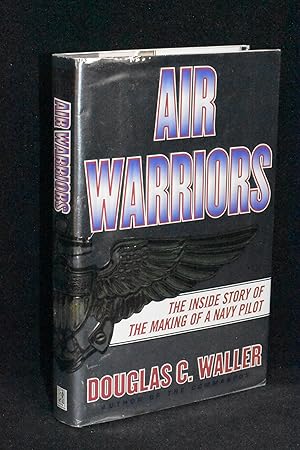 Air Warriors; The Inside Story of the Making of a Navy Pilot