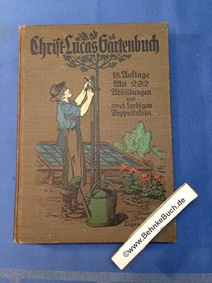 Christ-Lucas Gartenbuch. Eine gemeinfaßliche Anleitung zur Anlage und Behandlung des Hausgartens ...