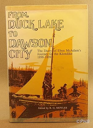 From Duck Lake to Dawson City: The Diary of Eben McAdam's Journey to the Klondike, 1898-1899