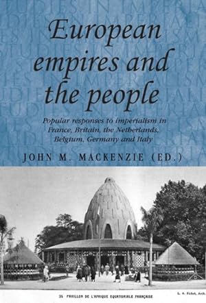 Image du vendeur pour European Empires and the People : Popular Responses to Imperialism in France, Britain, the Netherlands, Belgium, Germany and Italy mis en vente par GreatBookPrices
