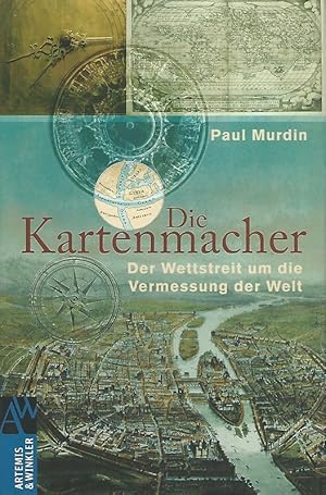 Die Kartenmacher. Der Wettstreit um die Vermessung der Welt. Aus dem Englischen von Susanne Kuhlm...