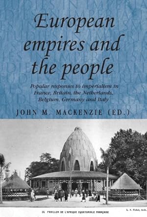 Image du vendeur pour European Empires and the People : Popular Responses to Imperialism in France, Britain, the Netherlands, Belgium, Germany and Italy mis en vente par GreatBookPricesUK