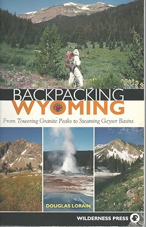 Backpacking Wyoming. From Towering Granite Peaks to Steaming Geyser Basins.