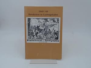 1848/49. Revolution in Ludwigshafen. Stadtmuseum Ludwigshafen am Rhein 24.Oktober bis 14.Dezember...