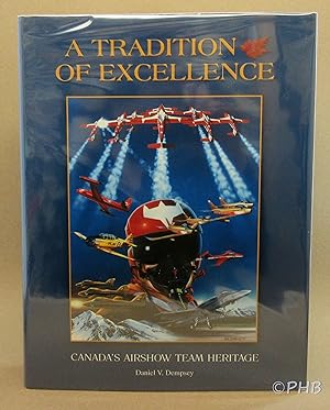Bild des Verkufers fr A Tradition of Excellence: Canada's Airshow Team Heritage zum Verkauf von Post Horizon Booksellers