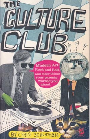 The Culture Club: Modern Art, Rock and Roll, and Other Things Your Parents Warned You About