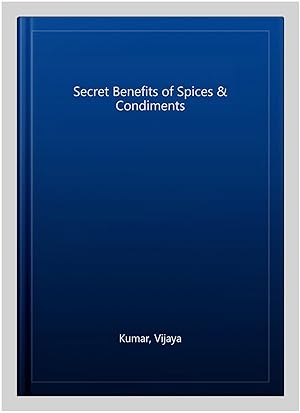 Seller image for Secret Benefits of Spices & Condiments for sale by GreatBookPricesUK