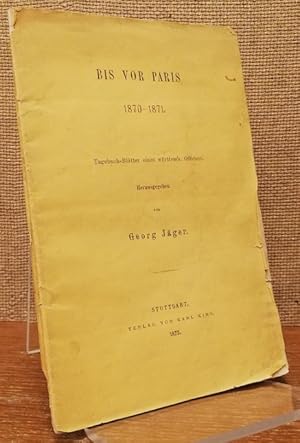 Bis vor Paris 1870-1871. Tagebuch-Blätter eines württemb. Officiers.