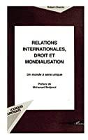 Bild des Verkufers fr Relations Internationales, Droit Et Mondialisation : Un Monde  Sens Unique zum Verkauf von RECYCLIVRE