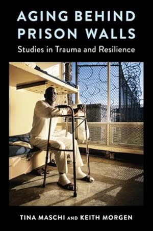 Image du vendeur pour Aging Behind Prison Walls : Studies in Trauma and Resilience mis en vente par GreatBookPrices
