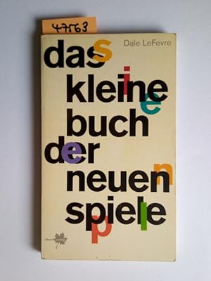 Das kleine Buch der neuen Spiele Dale LeFevre