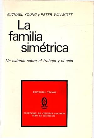 Bild des Verkufers fr La familia simtrica. Un estudio sobre el trabajo y el ocio . zum Verkauf von Librera Astarloa