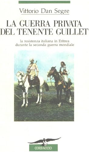 La guerra privata del tenente Guillet. La resistenza italiana in Eritrea durante la seconda guerr...