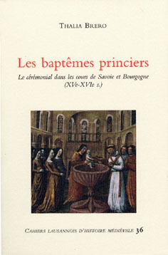 Imagen del vendedor de Les baptmes princiers. Le crmonial dans les cours de Savoie et de Bourgogne ( XVe-XVIe s. ) a la venta por Okmhistoire