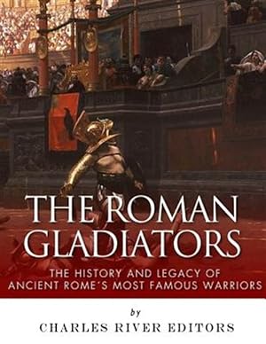 Seller image for Roman Gladiators : The History and Legacy of Ancient Rome  s Most Famous Warriors for sale by GreatBookPricesUK