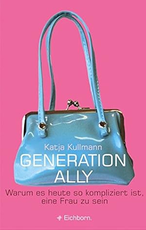 Image du vendeur pour Generation Ally: Warum es heute so kompliziert ist, eine Frau zu sein mis en vente par Gabis Bcherlager