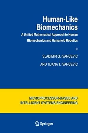 Immagine del venditore per Human-Like Biomechanics : A Unified Mathematical Approach to Human Biomechanics and Humanoid Robotics venduto da AHA-BUCH GmbH