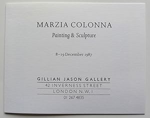 Seller image for Marzia Colonna. Painting & Sculpture. Private View, Tuesday 8 December 6.00-8.00pm. Gillian Jason Gallery, London 8-19 December 1987 for sale by Roe and Moore