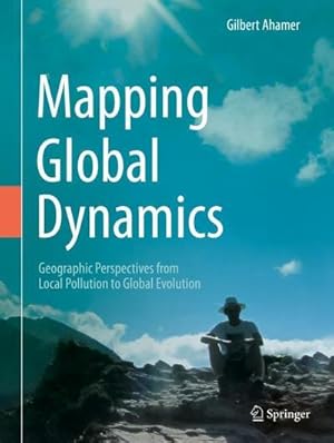 Immagine del venditore per Mapping Global Dynamics : Geographic Perspectives from Local Pollution to Global Evolution venduto da AHA-BUCH GmbH