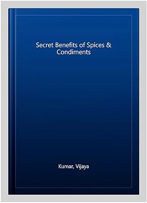 Imagen del vendedor de Secret Benefits of Spices & Condiments a la venta por GreatBookPrices