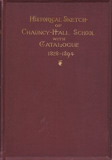 Historical Sketch of the Chauncy-Hall School with Catalog of Teachers and Pupils and Appendix 182...