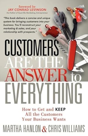 Image du vendeur pour Customers Are the Answer to Everything : How to Get and KEEP All the Customers Your Business Wants mis en vente par GreatBookPrices