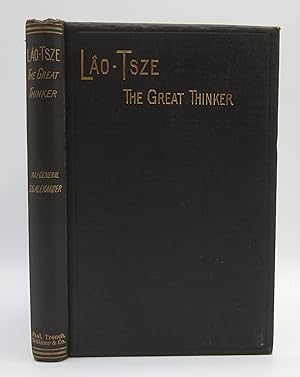 Image du vendeur pour Lao-Tsze, the Great Thinker. With a Translation of his Thoughts on the Nature and Manifestations of God mis en vente par Open Boat Booksellers